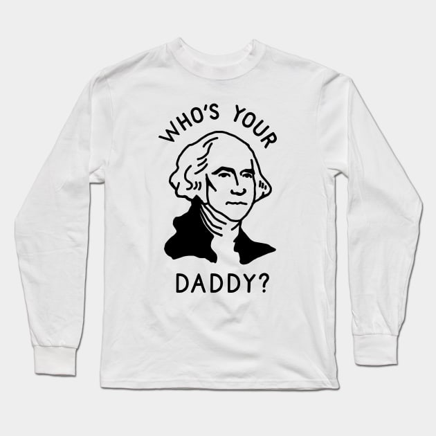 Who's Your Daddy Long Sleeve T-Shirt by TroubleMuffin